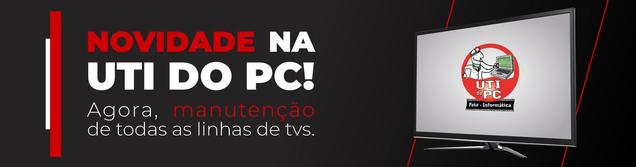 Novidade na UTI do PC: manutenção de todas as linhas de TVs